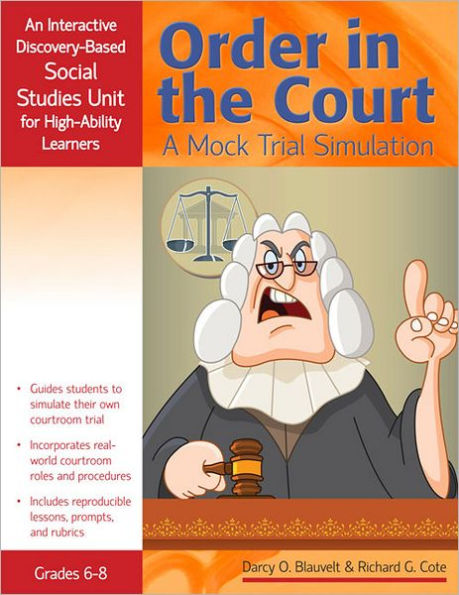 Order the Court: A Mock Trial Simulation, An Interactive Discovery-Based Social Studies Unit for High-Ability Learners (Grades 6-8)