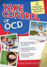 Title: Take Control of OCD: The Ultimate Guide for Kids with OCD, Author: Bonnie Zucker