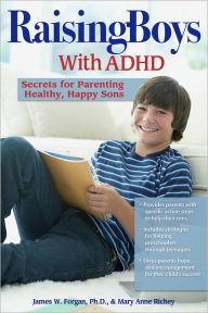 Title: Raising Boys With ADHD: Secrets for Parenting Healthy, Happy Sons, Author: James W. Forgan