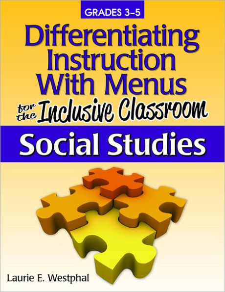Differentiating Instruction With Menus for the Inclusive Classroom: Social Studies (Grades 3-5)