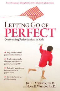 Title: Letting Go of Perfect: Overcoming Perfectionism in Kids and Teens, Author: Jill Adelson