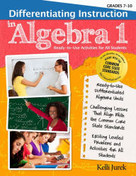 Title: Differentiating Instruction in Algebra 1: Ready-to-Use Activities for All Students (Grades 7-10), Author: Kelli Jurek