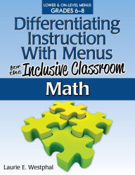 Title: Differentiating Instruction With Menus for the Inclusive Classroom: Math (Grades 6-8), Author: Laurie E. Westphal