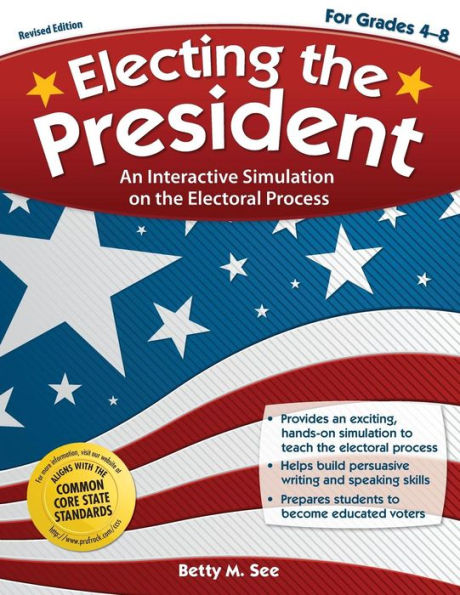 Electing the President: An Interactive Simulation on the Electoral Process (Rev. Ed., Grades 4-8)
