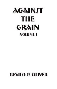 Title: Against The Grain, Author: Revilo Pendleton Oliver