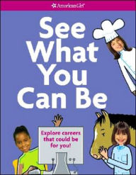 Title: See What You Can Be: Explore Careers That Could Be for You! (American Girl Library Series), Author: Diane Heiman