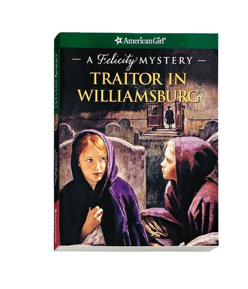 Traitor in Williamsburg: A Felicity Mystery (American Girl Mysteries Series)