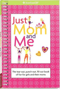 Title: Just Mom and Me: The tear-out, punch-out, fill-out book of fun for girls and their moms, Author: Erin Falligant