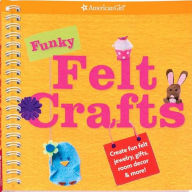 Title: Funky Felt Crafts: Creat fun felt jewelry, gifts, room decor & more, Author: Amer Girl