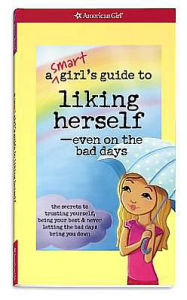 Title: A Smart Girl's Guide to Liking Herself---Even on the Bad Days: The secrets to trusting yourself, being your best & never letting the bad days bring you down, Author: Laurie Zelinger