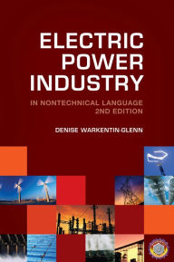 Title: Electric Power Industry in Nontechnical Language / Edition 2, Author: Denise Warkentin-Glenn