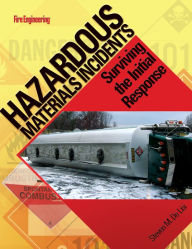 Title: Hazardous Materials Incidents: Surviving the Initial Response / Edition 1, Author: Steven DeLisi
