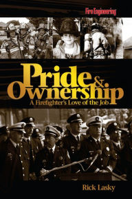 Title: Pride & Ownership: A Firefighter's Love of the Job, Author: Rick Lasky