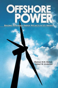 Title: Offshore Power: Building Renewable Energy Projects in U.S. Waters, Author: Markian Melnyk