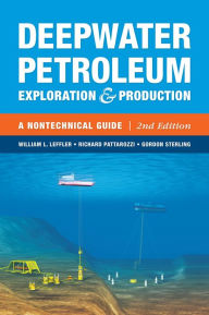 Title: Deepwater Petroleum Exploration & Production: A Nontechnical Guide / Edition 2, Author: William L. Leffler
