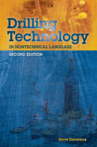 Title: Drilling Technology in Nontechnical Language / Edition 2, Author: Steve Devereux