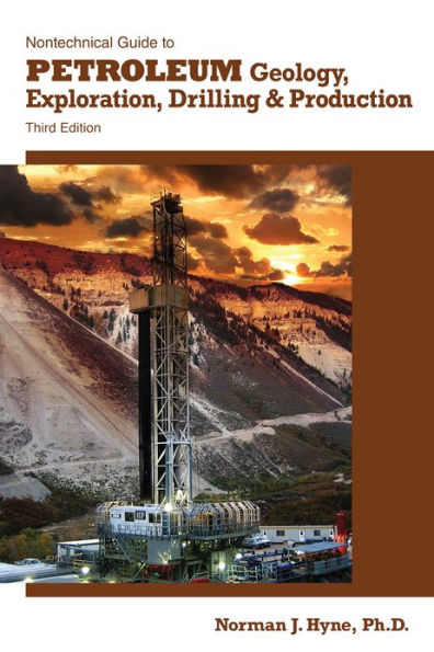 Nontechnical Guide to Petroleum Geology, Exploration, Drilling & Production / Edition 3
