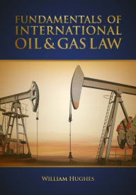 Title: Fundamentals of Oil & Gas Law, Author: William Hughes