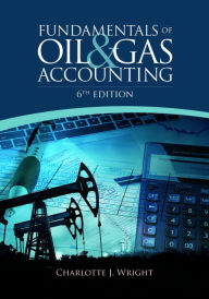 Title: Fundamentals of Oil & Gas Accounting / Edition 6, Author: Charlotte J. Wright PhD