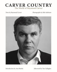 Title: Carver Country: The World of Raymond Carver, Author: Raymond Carver