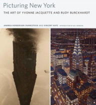 Title: Picturing New York: The Art of Yvonne Jacquette and Rudy Burckhardt, Author: Vincent Katz