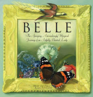 Title: Belle: The Amazing, Astonishingly Magical Journey of an Artfully Painted Lady, Author: Phyllis Saroff