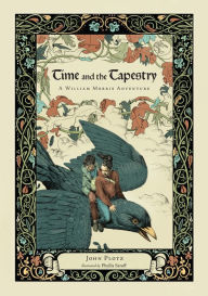 Title: Time and the Tapestry: A William Morris Adventure, Author: John Plotz