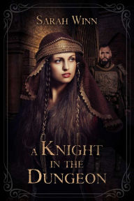 Title: A Knight in the Dungeon, Author: Sarah Winn