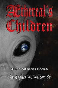 Title: Aethereal's Children, Author: Christopher W. Wilcox Sr.