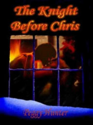 Title: The Knight Before Chris, Author: Peggy Hunter