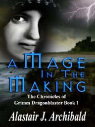 Title: A Mage In The Making, Author: Alastair Archibald