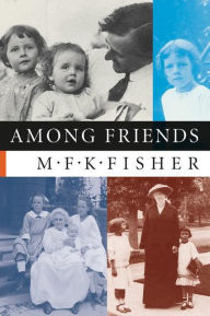 Title: Among Friends, Author: M. F. K. Fisher