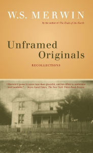 Title: Unframed Originals: Recollections, Author: W. S. Merwin