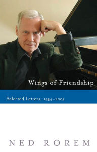 Title: Wings of Friendship: Selected Letters, 1944-2003, Author: Ned Rorem