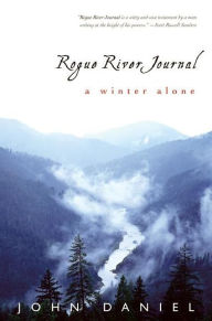 Title: Rogue River Journal: A Winter Alone, Author: John Daniel