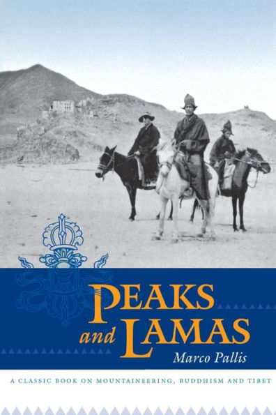 Peaks and Lamas: A Classic Book on Mountaineering, Buddhism and Tibet