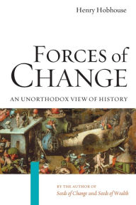 Title: Forces of Change: An Unorthodox View of History, Author: Henry Hobhouse