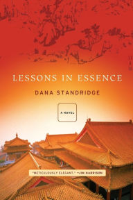 Title: Lessons in Essence: A Novel, Author: Dana Standridge