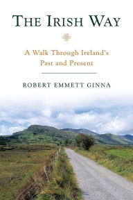 Title: The Irish Way: A Walk Through Ireland's Past and Present, Author: Robert Emmett Ginna