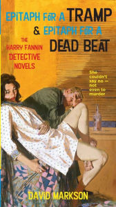 Title: Epitaph for a Tramp and Epitaph for a Dead Beat: The Harry Fannin Detective Novels, Author: David Markson