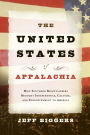 The United States of Appalachia: How Southern Mountaineers Brought Independence, Culture, and Enlightenment to America