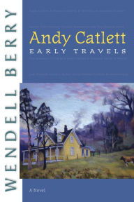 Title: Andy Catlett: Early Travels, Author: Wendell Berry