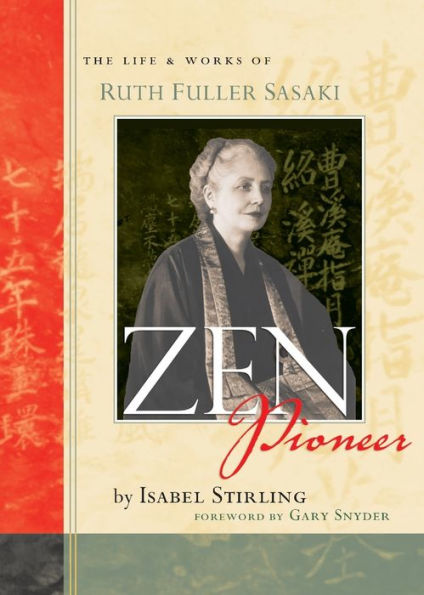 Zen Pioneer: The Life and Works of Ruth Fuller Sasaki