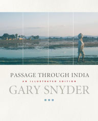 Title: Passage Through India: An Expanded and Illustrated Edition, Author: Gary Snyder