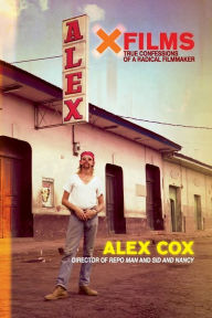 Title: X Films: True Confessions of a Radical Filmmaker, Author: Alex Cox