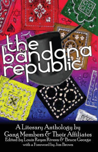 Title: The Bandana Republic: A Literary Anthology by Gang Members and Their Affiliates, Author: Louis Reyes Rivera