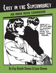 Title: Lost in the Supermarket: An Indie Rock Cookbook, Author: Kay Bozich Owens