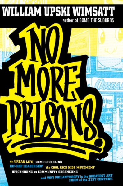 No More Prisons: Urban Life, Homeschooling, Hip-Hop Leadership, the Cool Rich Kids Movement, a Hitchhiker's Guide to