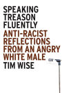 Speaking Treason Fluently: Anti-Racist Reflections From an Angry White Male