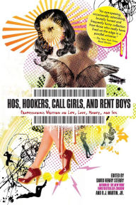 Title: Hos, Hookers, Call Girls, and Rent Boys: Professionals Writing on Life, Love, Money, and Sex, Author: David Henry Sterry